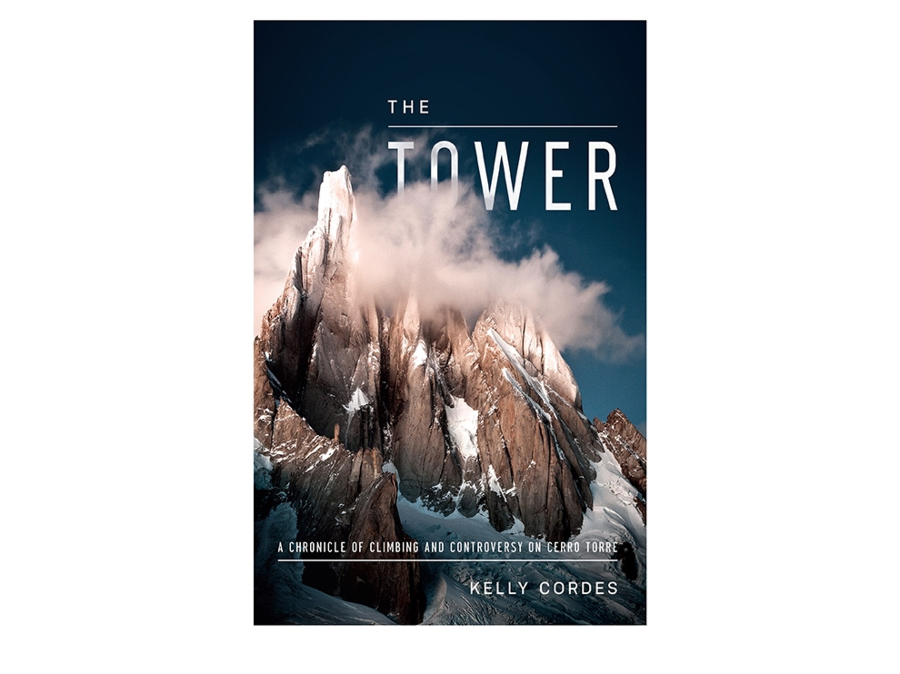The Tower- A Chronicle of Climbing and Controversy on Cerro Torre
