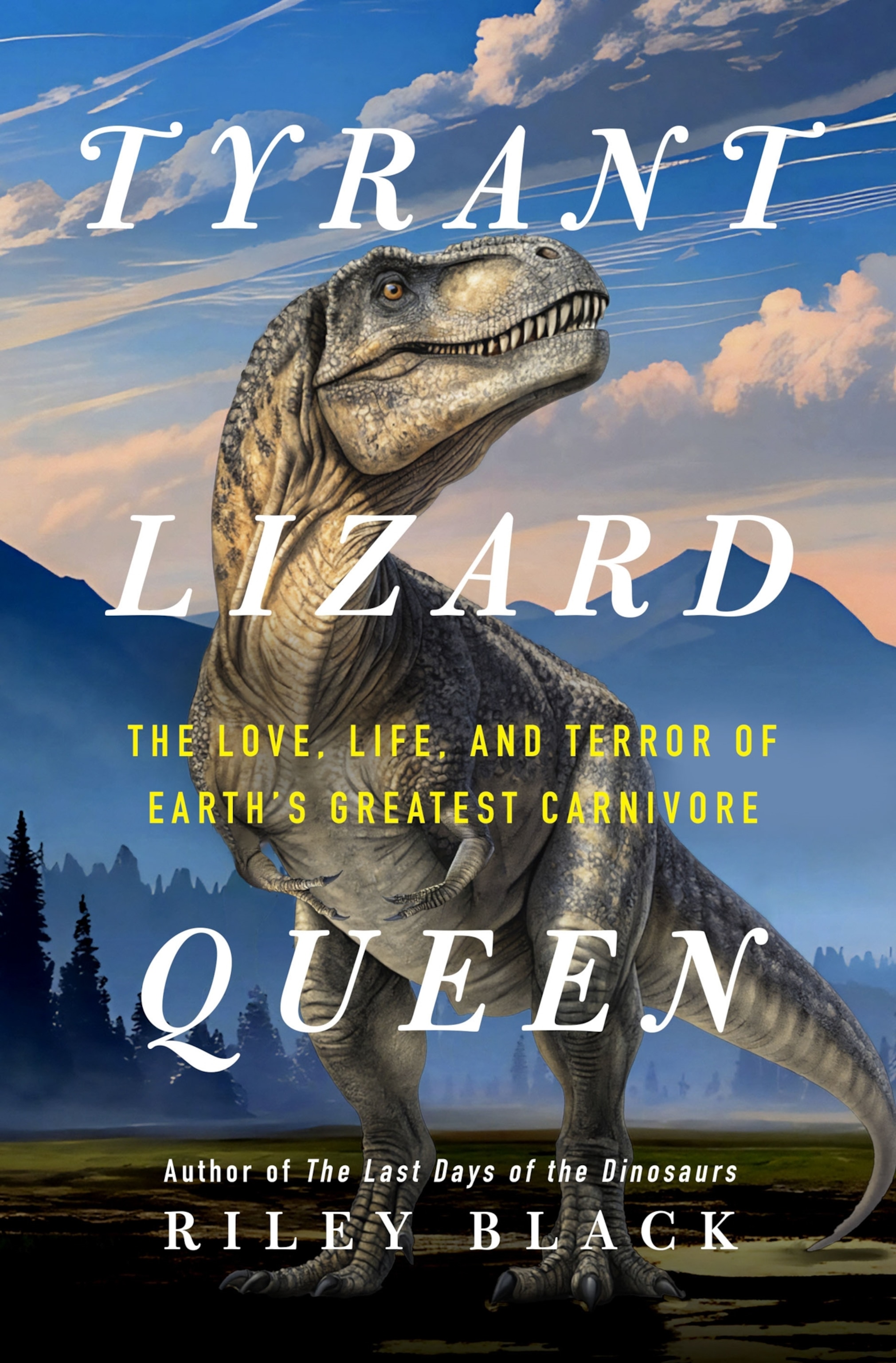 Tyrant Lizard Queen: The Love, Life, and Terror of Earth’s Greatest Carnivore book cover